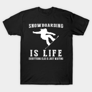 Snowboarding is Life: Where Waiting Shreds with Style! T-Shirt